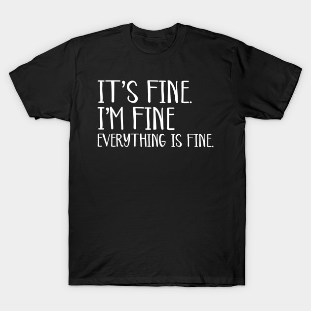Everything is Fine T-Shirt by animericans